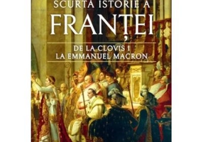 Scurta istorie a Frantei. De la Clovis I la Emmanuel Macron - Jeremy Black