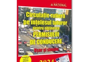 Circulatie rutiera pe intelesul tuturor pentru obtinerea permisului de conducere. 2024 Usor si simplu