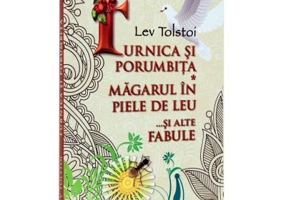 Furnica si porumbita. Magarul in piele de leu... si alte fabule - Lev Tolstoi