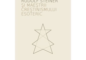 Rudolf Steiner si maestrii crestinismului esoteric