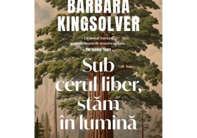 Sub cerul liber, stam in lumina - Barbara Kingsolver