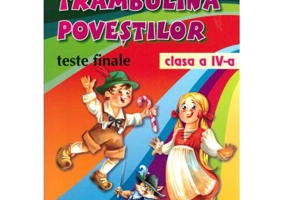 TRAMBULINA POVESTILOR. Teste finale clasa a 4-a - Daniela Stoica