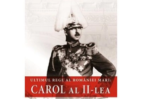 Ultimul rege al Romaniei mari. Carol al II-lea - Ion Bulei