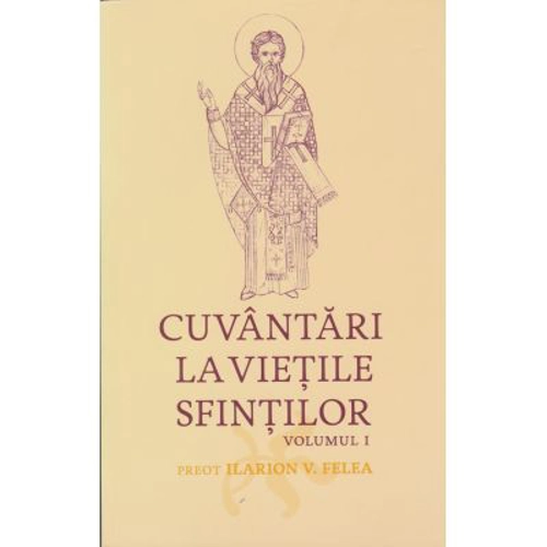 Cuvantari la vietile sfintilor, 1 - Ilarion V. Felea