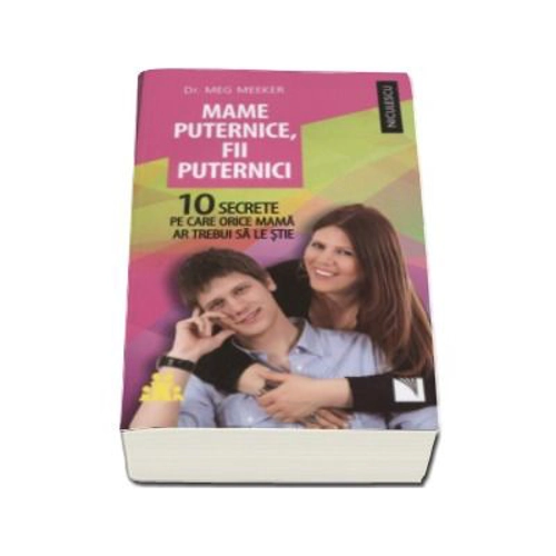 Mame puternice, fii puternici. 10 secrete pe care orice mama ar trebui sa le stie