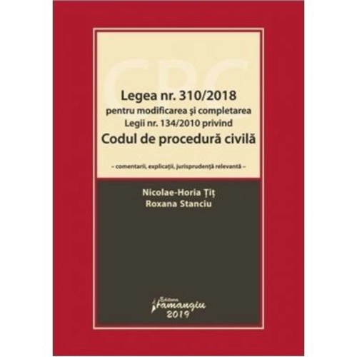 Legea numarul 310-2018 pentru modificarea si completarea Legii numarul 134-2010 privind Codul de procedura civila - Nicolae-Horia Tit