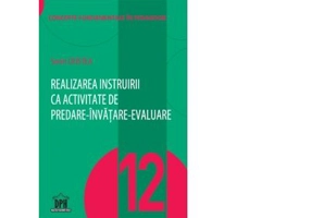 Realizarea instruirii ca activitate de predare-invatare-evaluare. Volumul 12 din Concepte fundamentale in pedagogie