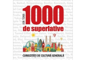 1000 de superlative si curiozitati de cultura generala