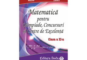 Matematica pentru olimpiade, concursuri si centre de excelenta, clasa 11 - Gabriel Marsanu