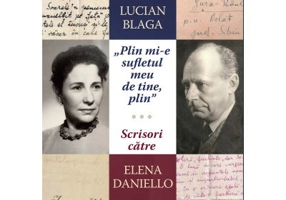 „Plin mi-e sufletul meu de tine, plin.” Scrisori catre Elena Daniello - Lucian Blaga