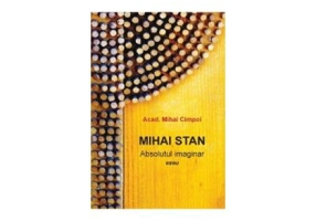 Mihai Stan. Absolutul imaginar. Eseu - Mihai Cimpoi. Mihai Stan