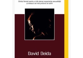 Draga mea iubita. Ghidul femeii pentru a trai plenar experienta sexualitatii si extazul cel mai profund al iubirii - David Deida