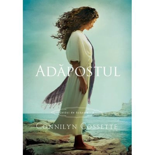Adapostul. Seria Cetati de scapare volumul 2 - Connilyn Cossette