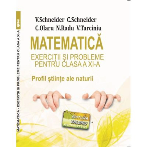 Matematica Exercitii si probleme pentru clasa a 11-a. Profil stiinte ale naturii - Virgiliu Schneider