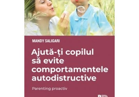 Ajuta-ti copilul sa evite comportamentele autodistructive. Parenting proactiv