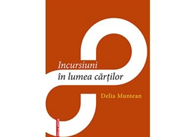 Incursiuni in lumea cartilor - Delia Muntean