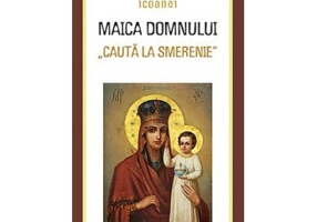 Minunile icoanei Maica Domnului „Cauta la smerenie”. Traducere: Gheorghita Ciocioi