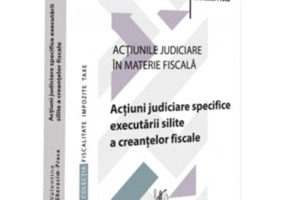 Actiunile judiciare in materie fiscala. Vol. 3. Actiuni judiciare specifice executarii silite a creantelor fiscale - Valentina Gherasim-Proca