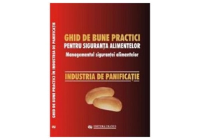 Ghid national de bune practici pentru siguranta alimentelor. Managementul sigurantei alimentelor. Industria de panificatie - Viorel Marin
