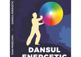 Dansul energetic. Editia a 3-a revizuita si adaugita. Editie de lux, Cartonata - Ioan Prisecaru