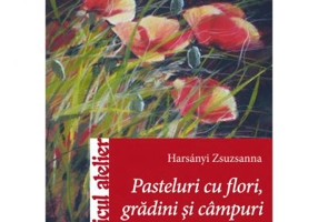 Pasteluri cu flori, gradini si campuri