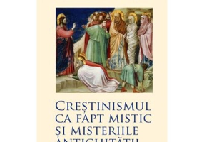 Crestinismul ca fapt mistic si Misteriile Antichitatii