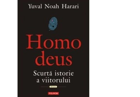Homo deus. Scurta istorie a viitorului - Yuval Noah Harari