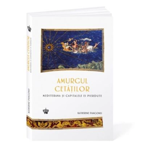 Amurgul cetatilor. Mediterana si capitalele ei pierdute