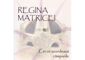 Regina Matricei. Cei ce acordeaza campurile
