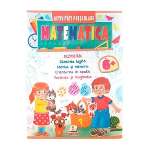 Matematica. Activitati prescolare 6 ani+