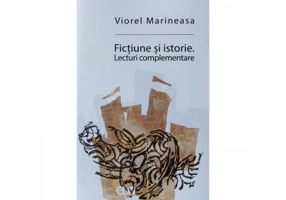 Fictiune si istorie. Lecturi complementare - Viorel Marineasa