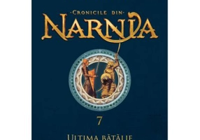 Cronicile din Narnia 7. Ultima batalie - C. S. Lewis
