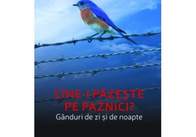 Cine-i pazeste pe paznici? Ganduri de zi si de noapte