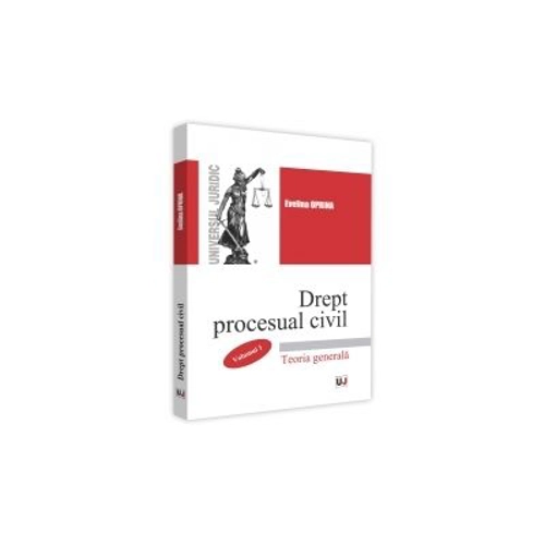 Drept Procesual Civil. Volumul 1. Teoria Generala - Evelina Oprina