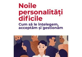 Noile personalitati dificile. Cum sa le intelegem, acceptam si gestionam - Francois Lelord, Christophe Andre
