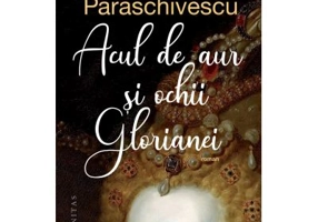 Acul de aur si ochii Glorianei - Radu Paraschivescu