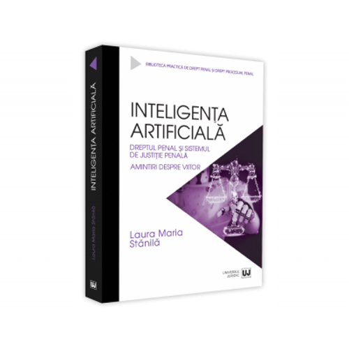 Inteligenta artificiala. Dreptul penal si sistemul de justitie penala. Amintiri despre viitor