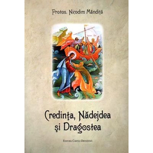 Credinta, nadejdea si dragostea - Nicodim Mandita