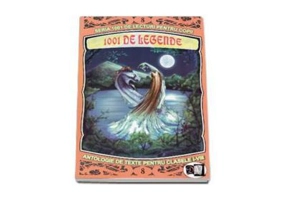 1001 de legende. Antologie de texte pentru clasele 1-8. Volumul 8