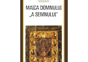 Minunile icoanei Maica Domnului „a Semnului”. Traducere de Gheorghita Ciocioi