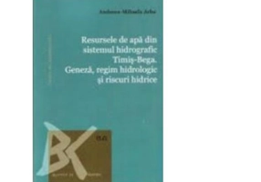 Resursele de apa din sistemul hidrografic Timis-Bega. Geneza, regim hidrologic si riscuri hidrice - Andreea-Mihaela Arba