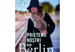 Prietenii nostrii din Berlin - Anthony Quinn, John Grisham