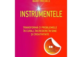 Instrumentele. Transforma-ti problemele in curaj, incredere in sine si creativitate - Phil Stutz, Barry Michels