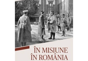 In misiune in Romania. Anecdote de razboi si moravuri romanesti