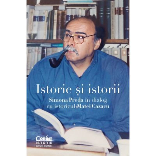 Istorie si istorii. Simona Preda in dialog cu istoricul Matei Cazacu