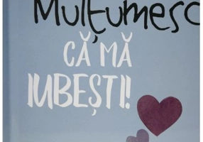 Multumesc ca ma iubesti!