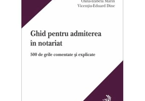 Ghid pentru pentru admiterea in notariat. 500 de grile comentate si explicate