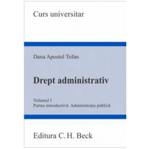 Drept administrativ. Volumul 1. Partea introductiva. Administratia publica