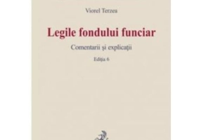 Legile fondului funciar. Comentarii si explicatii. Editia 6 - Viorel Terzea