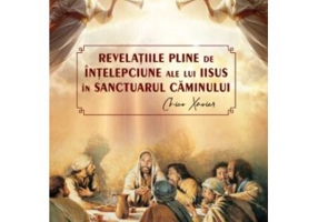 Revelatiile pline de intelepciune ale lui Iisus in sanctuarul caminului - Chico Xavier